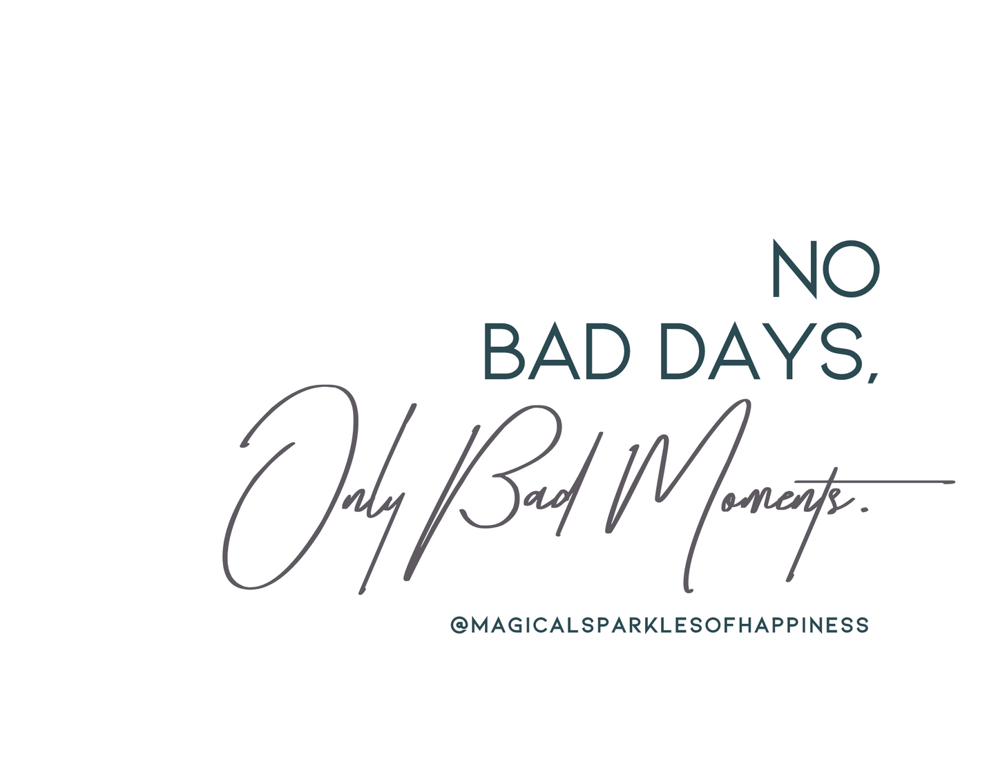 Shirt - "No Bad Days, Only Bad Moments!"