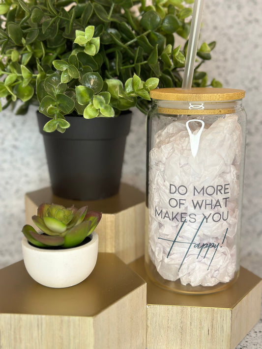 Glass Tumbler - "Do More of What Makes You Happy"