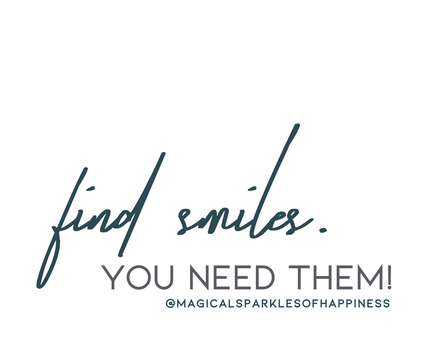 Shirt - "Find Smiles, You Need Them!"